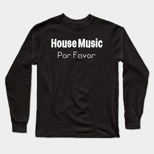 House Music Por Favor Long Sleeve T-Shirt